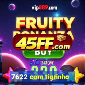 7622 com tigrinho